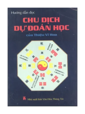 Hướng Dẫn Đọc Chu Dịch Với Dự Đoán Học Của Thiệu Vĩ Hoa – Hàn Khởi, Bàng Tài Hưng