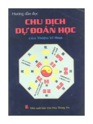 Hướng Dẫn Đọc Chu Dịch Dự Đoán Học Của Thiệu Vĩ Hoa