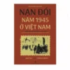 Nạn Đói Năm 1945 Ở Việt Nam