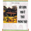 Xây Dựng Nhà Ở Theo Phong Thủy – Trần Văn Tam