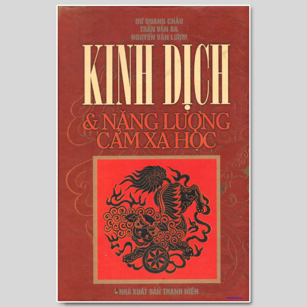 Bản Mới Kinh Dịch Với Năng Lượng Cảm Xạ Học - Dư Quang Châu