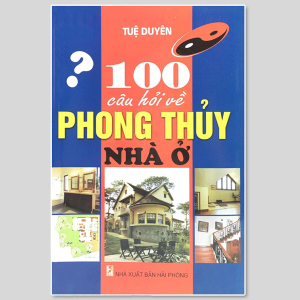 100 Câu Hỏi Về Phong Thủy Nhà Ở