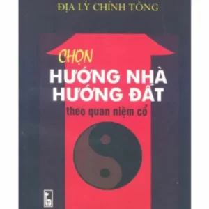 Chọn Hướng Nhà Hướng Đất Theo Quan Niệm Cổ – Tôn Nhan