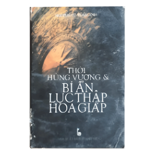 Thời Hùng Vương Và Bí Ẩn Lục Thập Hoa Giáp – Nguyễn Vũ Tuấn Anh