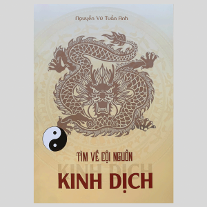 Tìm Về Cội Nguồn Kinh Dịch - Nguyễn Vũ Tuấn Anh