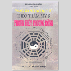 Trang Trí Nội Ngoại Thất Theo Thẩm Mỹ Và Phong Thủy Phương Đông