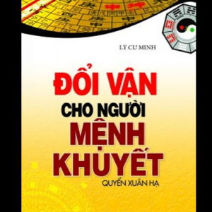 Đổi Vận Cho Người Mệnh Khuyết Kim Thủy - Quyển Xuân Hạ – Lý Cư Minh