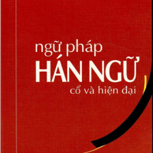 Ngữ Pháp Hán Ngữ Cổ Và Hiện Đại – Trần Văn Chánh