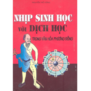 Nhịp Sinh Học Với Dịch Học Trong Văn Hóa Phương Đông (NXB Hải Phòng 2002) - Nguyễn Thế Vững, 410 Trang