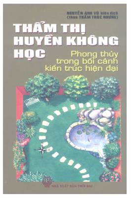 Thẩm Thị Huyền Không Học Phong Thủy Trong Bối Cảnh Kiến Trúc Hiện Đại (NXB Thời Đại 2009) - Nguyễn Vũ Anh