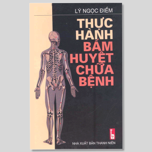 Thực Hành Bấm Huyệt Chữa Bệnh - Dễ Dàng, Hiệu Quả