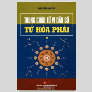 Trung Châu Tử Vi Đẩu Số Tứ Hóa Phái Tập 1 - Nguyễn Anh Vũ