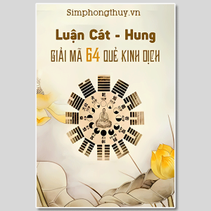 Luận Cát Hung Giải Nghĩa 64 Quẻ Kinh Dịch