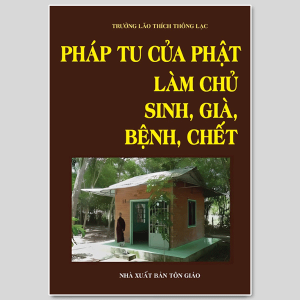 Pháp Tu Của Phật Làm Chủ Sinh Già Bệnh Chết - Trưởng Lão Thích Thông Lạc